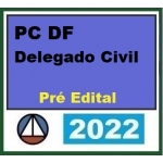 Delegado Civil PC DF  - Pré Edital (CERS 2022) Polícia Civil do Distrito Federal